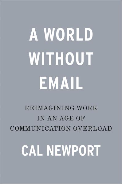 A World Without Email, by Cal Newport Book cover for A World Without Email