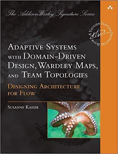 Adaptive Systems with Domain-Driven Design, Wardley Maps, and Team Topologies, by Susanne Kaiser Book cover for Adaptive Systems with Domain-Driven Design, Wardley Maps, and Team Topologies