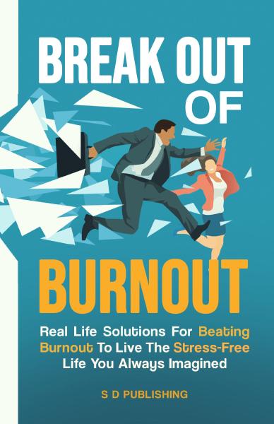 Break Out Of Burnout, by S D Publishing Book cover for Break Out Of Burnout