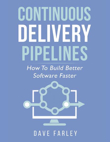 Continuous Delivery Pipelines, by David Farley Book cover for Continuous Delivery Pipelines