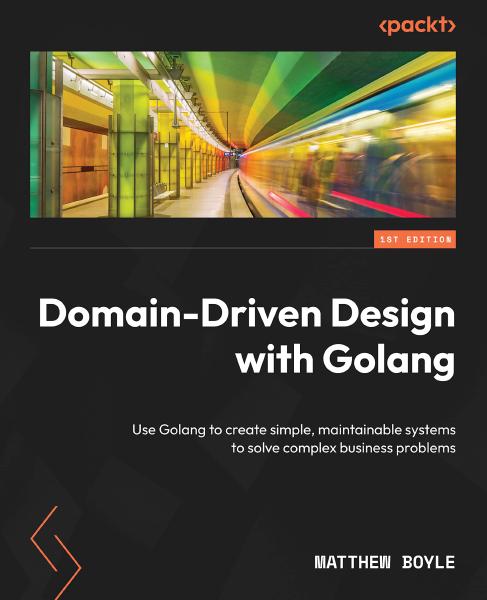 Domain-Driven Design with Golang, by Matthew Boyle Book cover for Domain-Driven Design with Golang