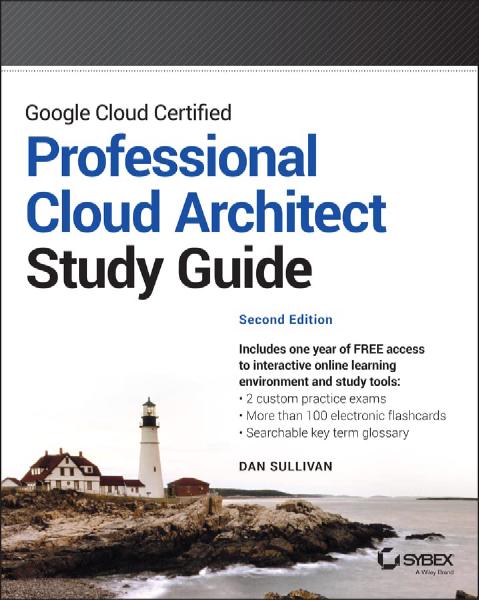 Google Cloud Certified Professional Cloud Architect Study Guide, by Dan Sullivan Book cover for Google Cloud Certified Professional Cloud Architect Study Guide