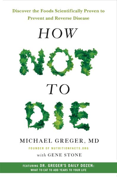 How Not to Die, by Michael Greger Book cover for How Not to Die
