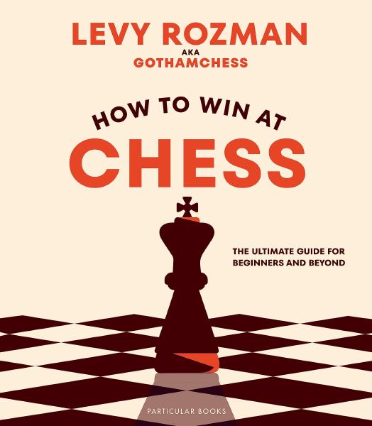 How to Win At Chess, by Levy Rozman Book cover for How to Win At Chess