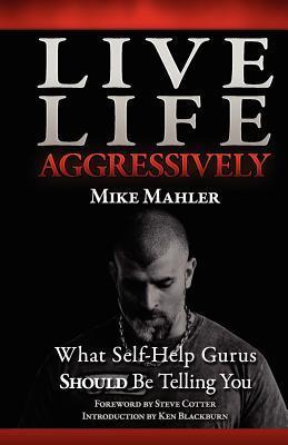 Book cover for Live Life Aggressively! What Self Help Gurus Should Be Telling You
