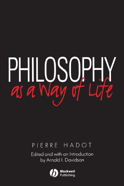 Philosophy as a Way of Life, by Pierre Hadot Book cover for Philosophy as a Way of Life