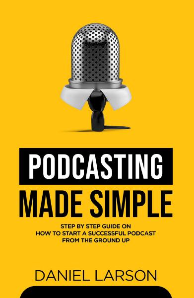 Podcasting Made Simple, by Daniel Larson Book cover for Podcasting Made Simple