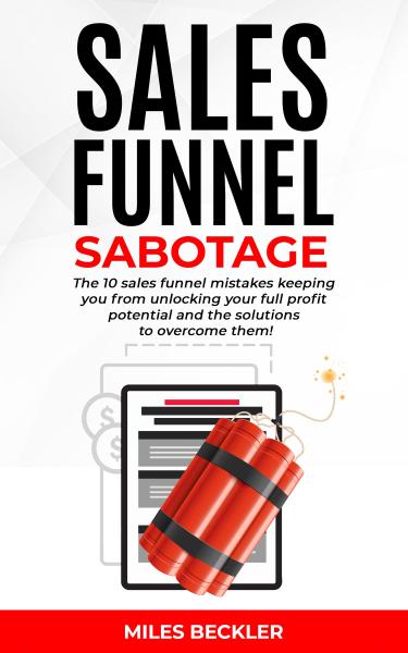 Sales Funnel Sabotage, by Miles Beckler Book cover for Sales Funnel Sabotage