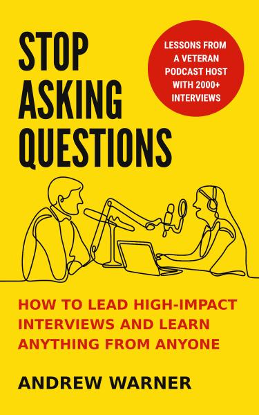 Stop Asking Questions, by Andrew Warner Book cover for Stop Asking Questions