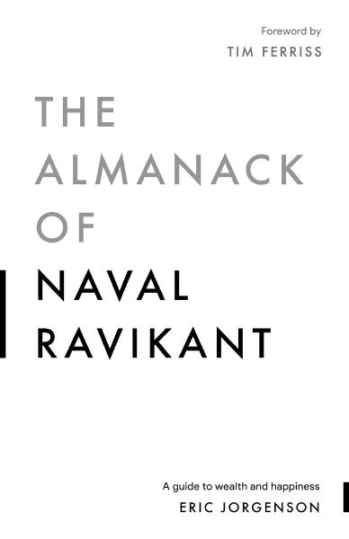 The Almanack of Naval Ravikant, by Eric Jorgenson Book cover for The Almanack of Naval Ravikant