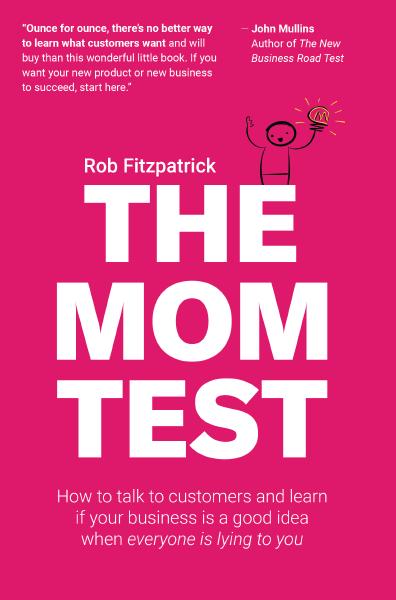 The Mom Test, by Rob Fitzpatrick Book cover for The Mom Test