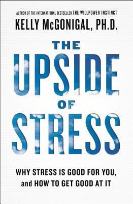 The Upside of Stress, by Kelly McGonigal Book cover for The Upside of Stress