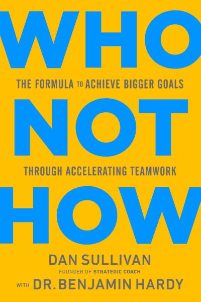 Who Not How, by Dan Sullivan Book cover for Who Not How