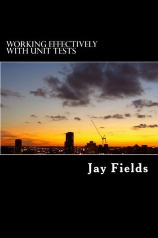 Working Effectively with Unit Tests, by Jay Fields Book cover for Working Effectively with Unit Tests